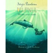 Delfinul. Povestea unui visator (Editura: Univers Enciclopedic, Autor: Sergio Bambaren ISBN 9786067044928)