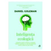 Inteligenta ecologica - Cunoaste costul ascuns al fiecarui produs cumparat si cum influentează acesta lumea in care traim ( Editura: Curtea Veche, Autor: Daniel Goleman ISBN 9786064406989)