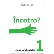 Incotro? Etapa constientizarii 1 ( Editura: Letras, Autor: Amratra ISBN 9786069435670)