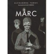 Marc ( Editura: Letras, Autor: Alexandra Tuduc ISBN 9786060710615)