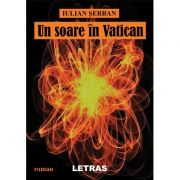 Un soare in Vatican ( Editura: Letras, Autor: Iulian Serban ISBN 9786060711650)