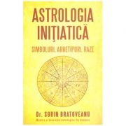 Astrologia initiatica: simboluri, arhetipuri, raze (Editura: Daksha, Autor: Dr. Sorin Bratoveanu ISBN 9789731965307)