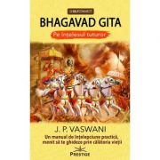 Bhagavad Gita pe intelesul tuturor ( Editura: Prestige, Autor: J. P. Vaswani ISBN 9786069651292)