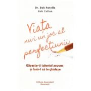 Viata nu-i un joc al perfectiunii (Editura: Ascendent, Autori: Dr. Bob Rotella, Bob Cullen ISBN 978-606-905001-9)