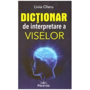 Dictionar de interpretare a viselor ( Editura: Prestige, Autor: Livia Olaru ISBN 9786069237960)