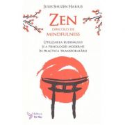 Zen dincolo de mindfulness. Utilizarea budismului si a psihologiei moderne in practica transformarii ( Editura: For You, Autor: Jules Shuzen Harris ISBN 9786066393607)