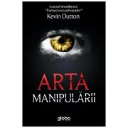 Arta manipularii (Editura: Globo, Autor: Kevin Dutton ISBN 9786069456392)