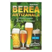 Berea artizanala. Ghidul complet al berarului amator (Editura: Sport-Turism, Autor: Klaus Kling ISBN 9786069415016)