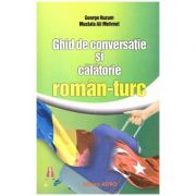 Ghid de conversatie si calatorie roman-turc ( Editura: Astro, Autori: George Huzum, Mustafa Ali Mehmet ISBN 978-606-8660-53-0)