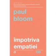 Impotriva empatiei ( Editura: Curtea Veche, Autor: Paul Bloom ISBN 9786064401410)