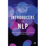 Introducere in NLP. Tehnici psihologice pentru a-i intelege si influenta pe oameni (Editura: Curtea veche, Autori: Joseph O'Connor, John Seymour ISBN 9786064402141)