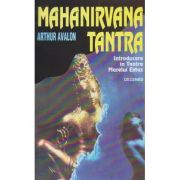 Mahanirvana Tantra IKntroducere In( Editura: Deceneu, Autor: Arthur Avalon ISBN 9739715532)