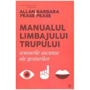 Manualul limbajului Trupului. Sensurile ascunse ale gasturilor (Editura: Curtea Veche Autor: Allan Pease, Barbara Pease ISBN 9786064407511)