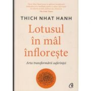 Lotusul in mal infloreste/arta transformarii suferintei(Editura: Curtea Veche, Autor: Thich Nhat Hanh ISBN 9786064408136)