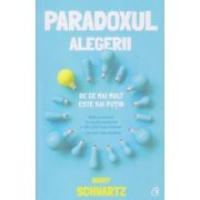 Paradoxul alegerii (Editura: Curtea Veche, Autor: Barry Schartz ISBN 9786064405463)