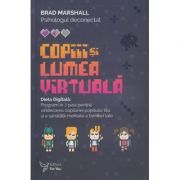 Copiii si lumea digitala (Editura: For You, Autor: Brad Marshall ISBN 9786066393652)