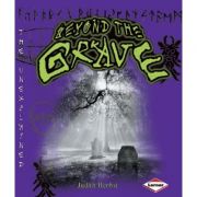 Unexplained - Beyond the Grave ( Editura: Lerner /Books Outlet, Autor: Judith Herbst ISBN 9780761343073)
