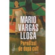 Paradisul de dupa colt (Editura: Humanitas, Autor: Mario Vargas Llosa ISBN 9786067798104)
