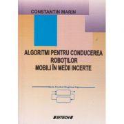 Algoritmi pentru conducerea robotilot mobili in medii incerte (Editura: Sitech, Autor: Constantin Marin ISBN 9737460960)