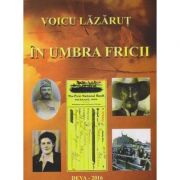 In umbra fricii (Editura: Sitech, Autor: Voicu Lazarut ISBN 9786068501147)