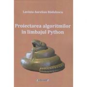 Proiectarea algoritmilor in limbajul Python (Editura: Sitech, Autor: Laviniu Aurelian Badulescu ISBN 9786061175635)