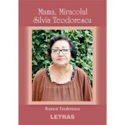 Mama, Miracolul ( Editura: Letras, Autor: Silvia Teodorescu ISBN 9786060713104)