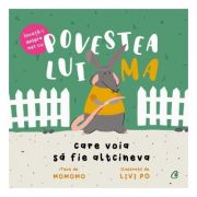 Povestea lui Ma care voia sa fie altcineva (Editura: Curtea Veche, Autor: Momomo, Livi Po ISBN 9786064408792)