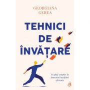 Tehnici de invatare (Editura: Curtea Veche, Autor: Georgiana Gerea ISBN 9786064407542)
