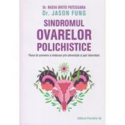Sindromul ovarelor polichistice (Editura: Paralela 45, Autor(i): Dr. Nadia Brito Pateguana, Dr. Jason Fung ISBN 9789734733729)