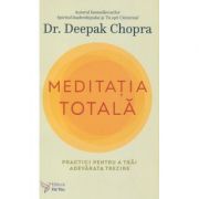 Meditatia totala(Editura: For You, Autor: Dr. Deepak Chopra ISBN 9786066393775)