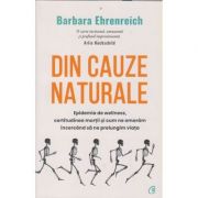Din cauze naturale (Editura: Curtea Veche, Autor: Barbara Ehreich ISBN 9786064409911)