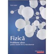 Fizica probleme alese pentru clasele 9-10 si bacalaureat (Editura: Paralela 45, Autor: Traian Anghel ISBN9789734731305)