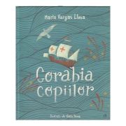 Corabia copiilor(Editura: Curtea Veche, Autor: Mario Vargas Llosa ISBN 9786064409805)