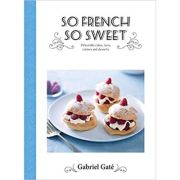So French So Sweet ( Editura: Hardie Grant Books/Books Outlet, Autor: Gabriel Gate ISBN 9781743793015)