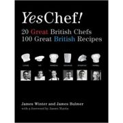 Yes Chef!: 20 Great British Chefs, 100 Great British Recipes ( Editura: Absolute Press/Books Outlet, Autor: 	
James Winter, James Bulmer, James Martin ISBN 9781906650216)