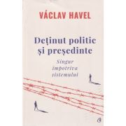 Detinut politic si presedinte(Editura: Curtea Veche, Autor: Vaclav Havel ISBN 9786064410559)