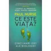 Ce este viata/ Cinci mari idei ale Biologiei (Editura Humanitas, Autor: Paul Nurse ISBN 9789735072353)