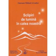 Sclipiri de lumina in calea noastra(Editura: Prosveta, Autor: Omraam Mikhael Aivanhov ISBN 9789738184183)