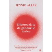 Elibereaza-te de gandurile toxice (Editura: Curtea Veche, Autor: Jennie Allen ISBN 9786064411204)