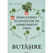 Inmultirea plantelor in apartament prin butasire (Editura: Mast, Autor: Celine I do it myself ISBN 978606649419)