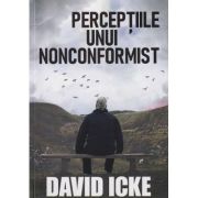 Perceptiile unui nonconformist (Editura: Daksha, Autor: David Icke ISBN 9789731965604)