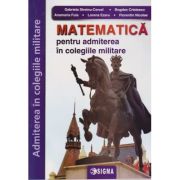 Matematica pentru admiterea in colegiile militare 2022 (Editura: Sigma, Autor(i): Gabriela Streinu-Cercel, Bogdan Cristescu ISBN 9786067274844)