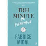 Trei minute de filozofie (Editura: Curtea Veche, Autor: Fabrice Midal ISBN 9786064410924)