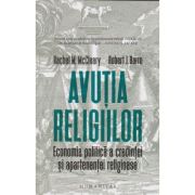 Avutia religiilor( Economia politica a credintei si apartenentei religioase (Editura: Humanitas, Autor(i): Rachel M. McCleary, Robert J. Barro ISBN 9789735072551)