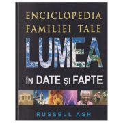 Enciclopedia familiei tale Lumea in date si fapte (Editura: Prut, Autor: Russel Ash ISBN 9789975542531)