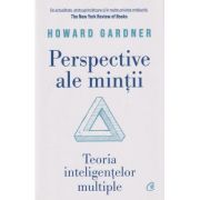 Perspective ale mintii / Teoria inteligentelor multiple(Editura: Curtea Veche, Autor: Howard Gardner ISBN 9786064411433)