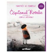 Capitanul Rosalie ( Editura: Arthur, Autor: Timothee de Fombelle, ISBN 9786060864721)