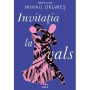 Invitatia la vals ( Editura: Art Grup Editorial, Autor: Mihail Drumes ISBN 9786067108699)