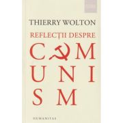 Reflectii despre comunism (Editura: Humanitas, Autor: Thierry Wolton ISBN 9789735075668)