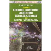 Atacuri, conflicte, agresiuni extraenzoriale cu Mihail Vinogradov (Editura: Prestige, Autor: Emil Strainu ISBN 9786068863528)